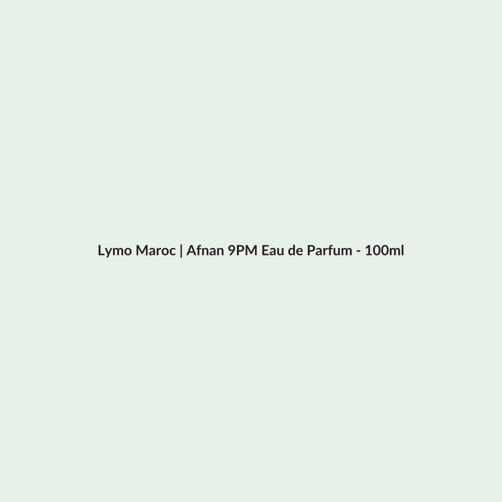 Afnan 9PM Eau de Parfum - 100ml routine - Lymo Maroc