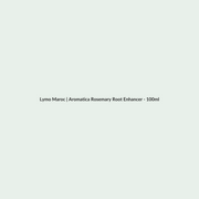 Aromatica Rosemary Root Enhancer - 100ml routine - Lymo Maroc