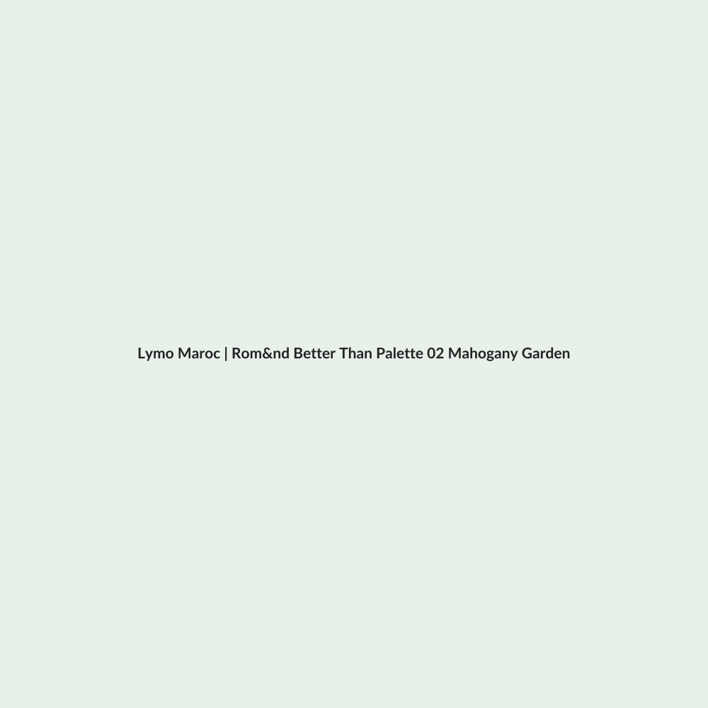 Rom&nd Better Than Palette 02 Mahogany Garden routine - Lymo Maroc